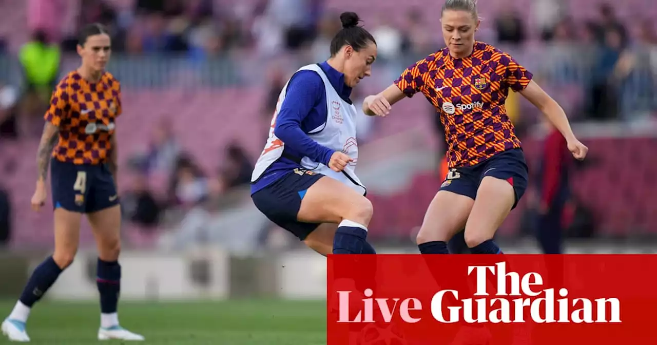 Barcelona v Roma: Women’s Champions League quarter-final second leg – live