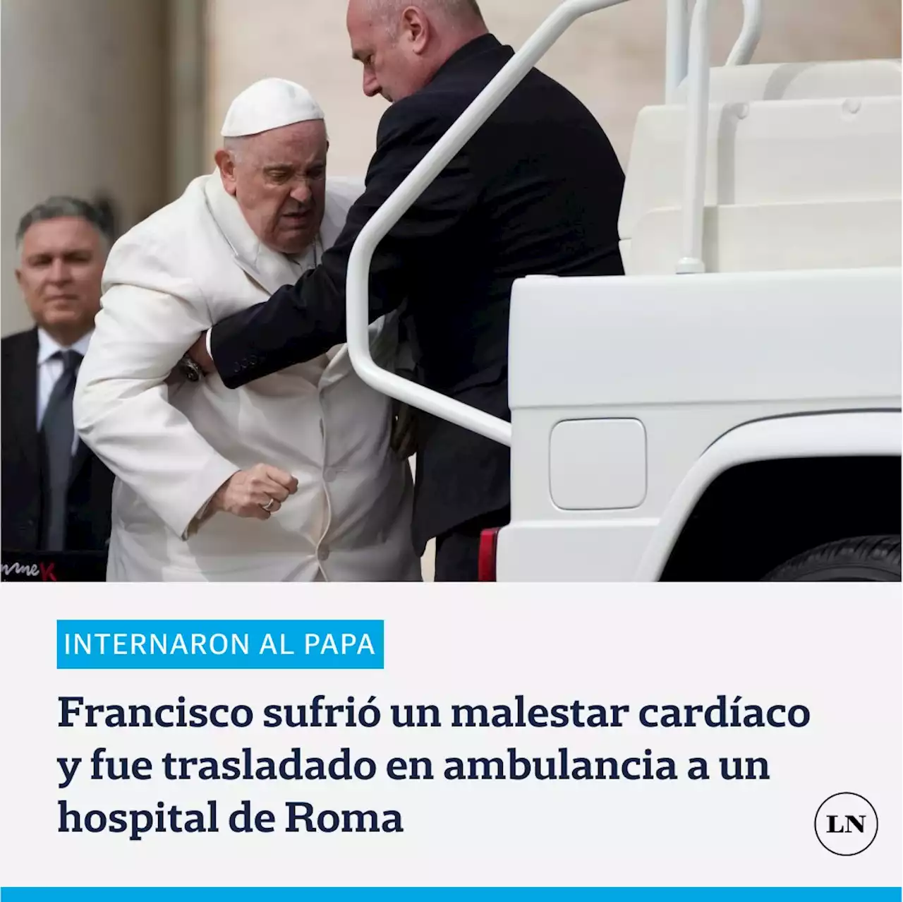 El papa Francisco fue internado en un hospital de Roma tras sufrir un malestar cardíaco