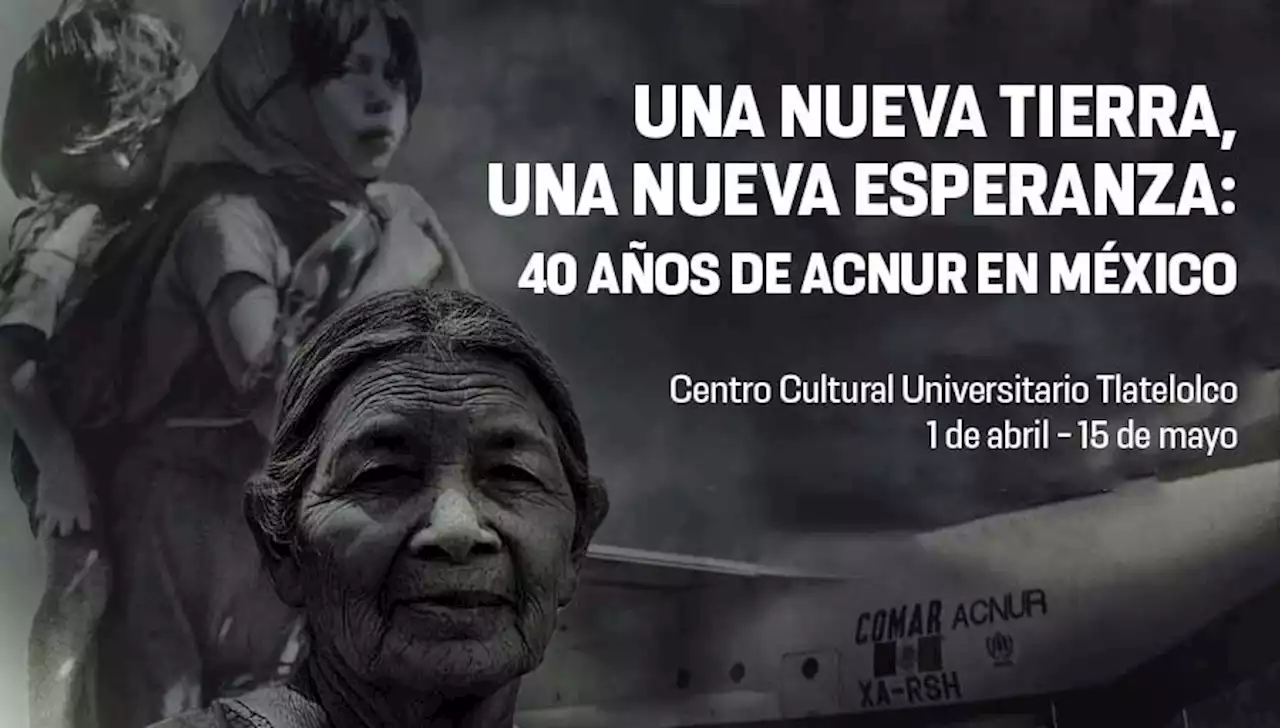 40 años de ACNUR en México - Centro Cultural Universitario Tlatelolco