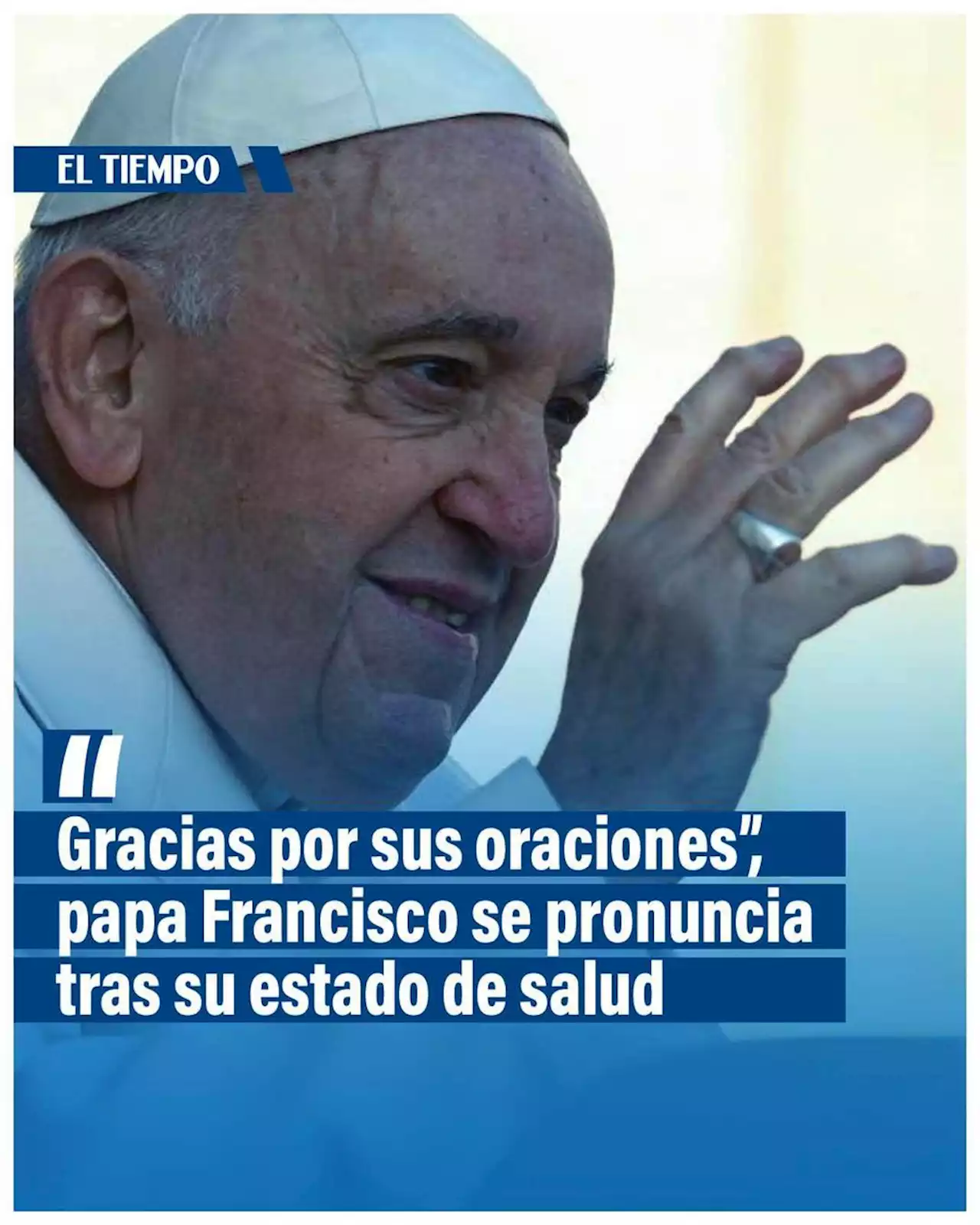 Papa Francisco manda mensaje tras su hospitalización: ‘Gracias por su oración’