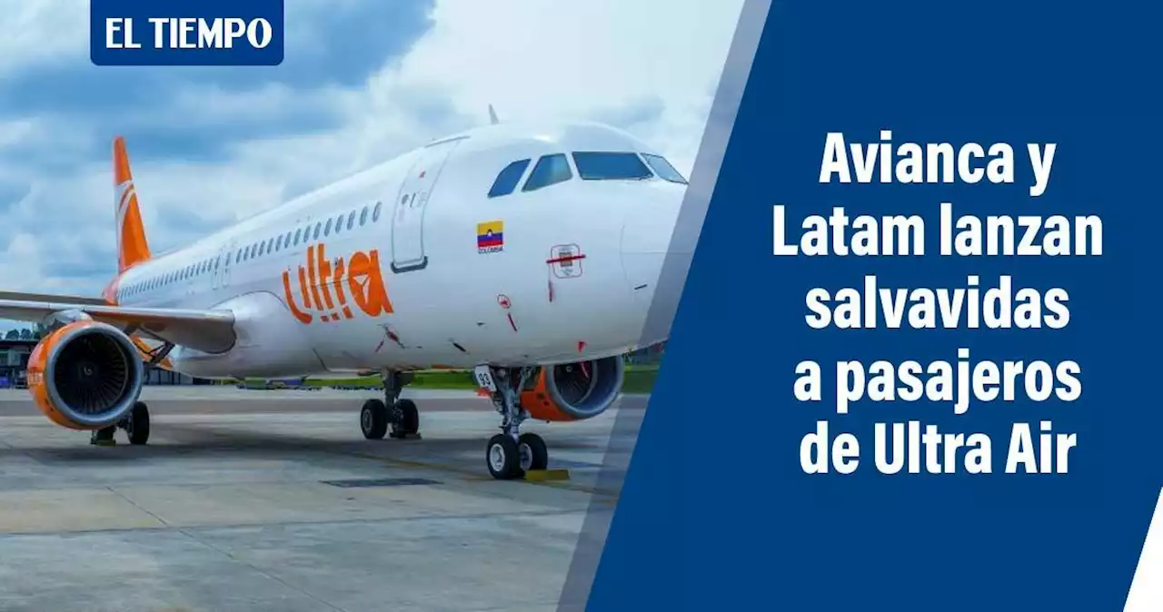 Avianca, Latam y Wingo lanzan salvavidas a pasajeros de Ultra Air varados