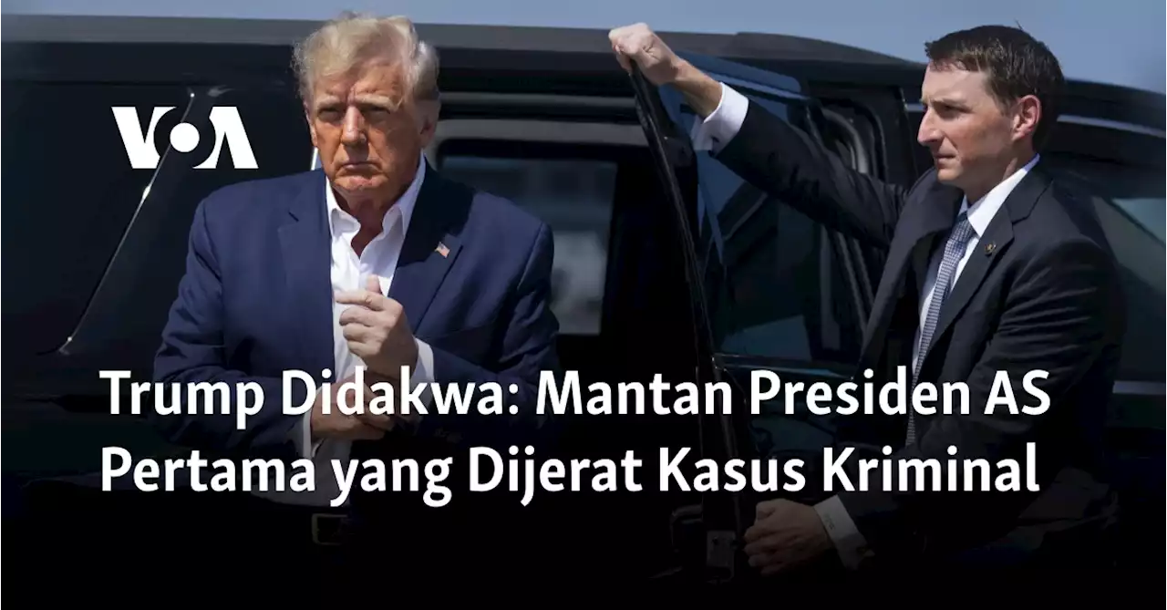 Trump Didakwa: Mantan Presiden AS Pertama yang Dijerat Kasus Kriminal