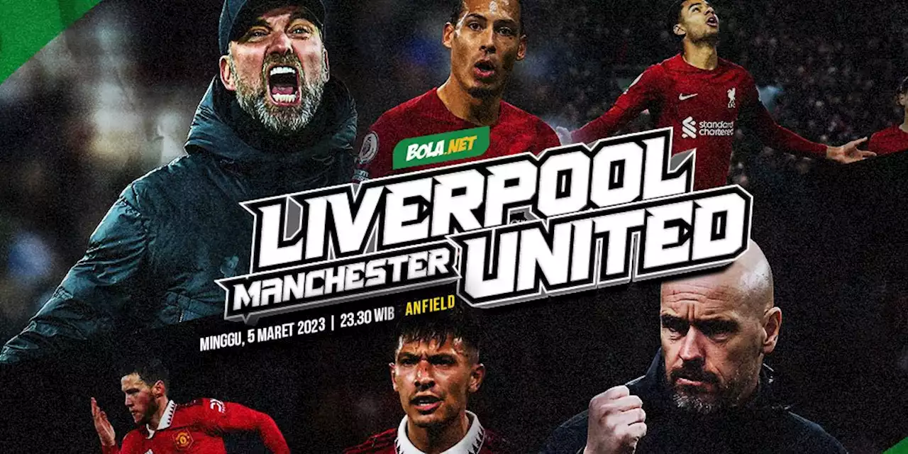 Prediksi Liverpool vs Manchester United 5 Maret 2023 - Bola.net