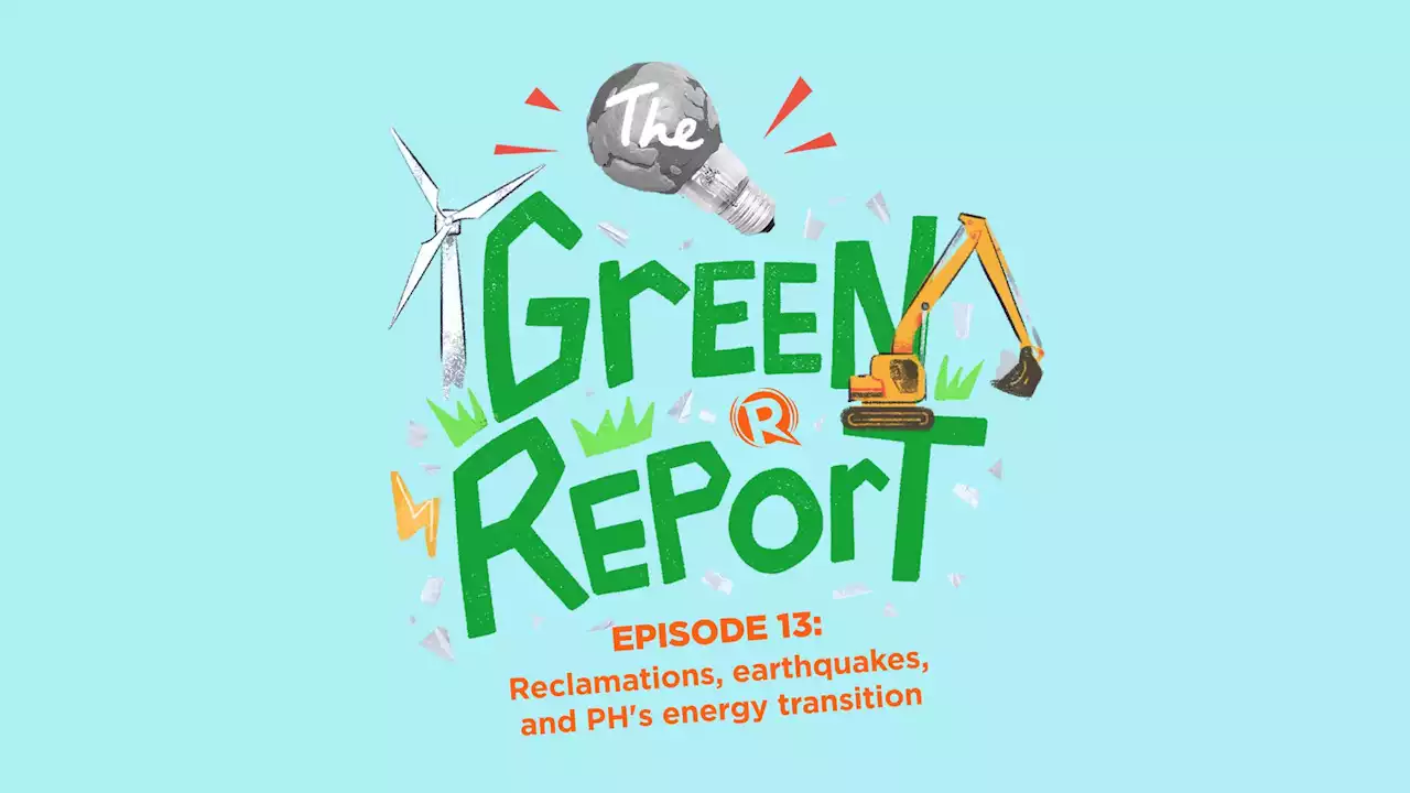 The Green Report: Reclamations, earthquakes, and the Philippines' energy transition