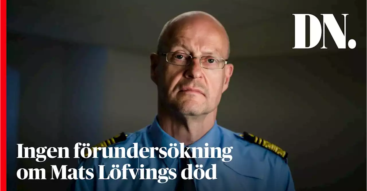 Ingen förundersökning om Mats Löfvings död