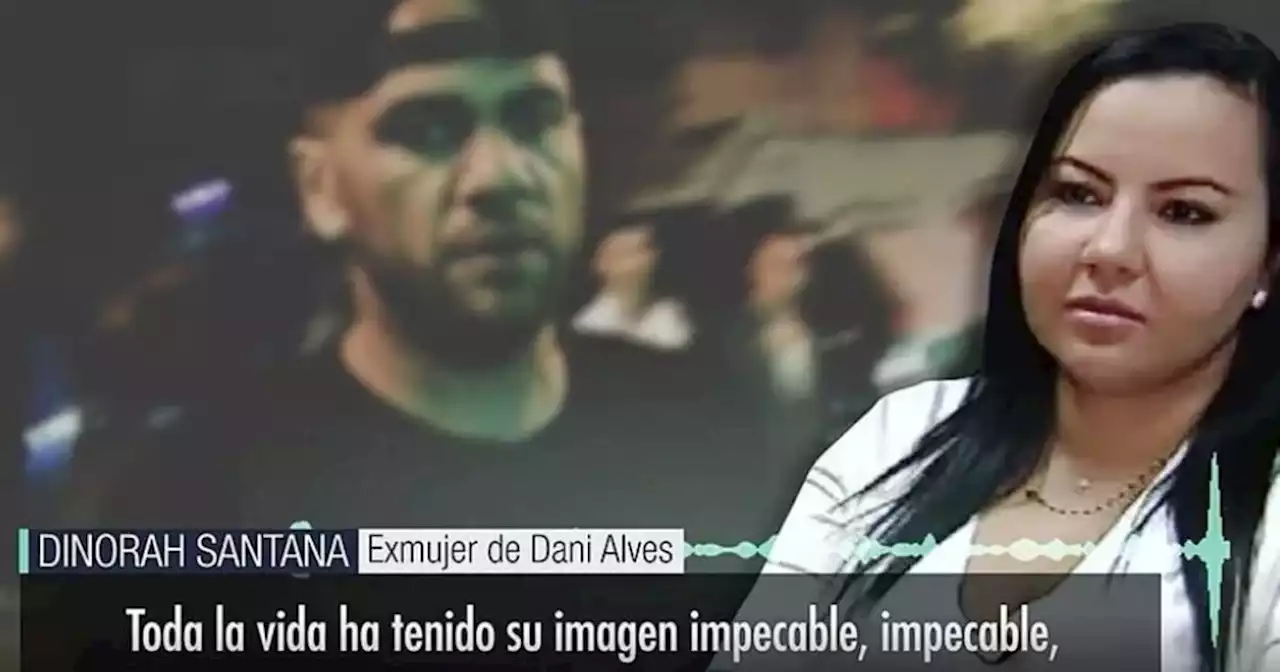 La ex de Dani Alves: 'Está bien y fuerte, sabemos que es inocente'