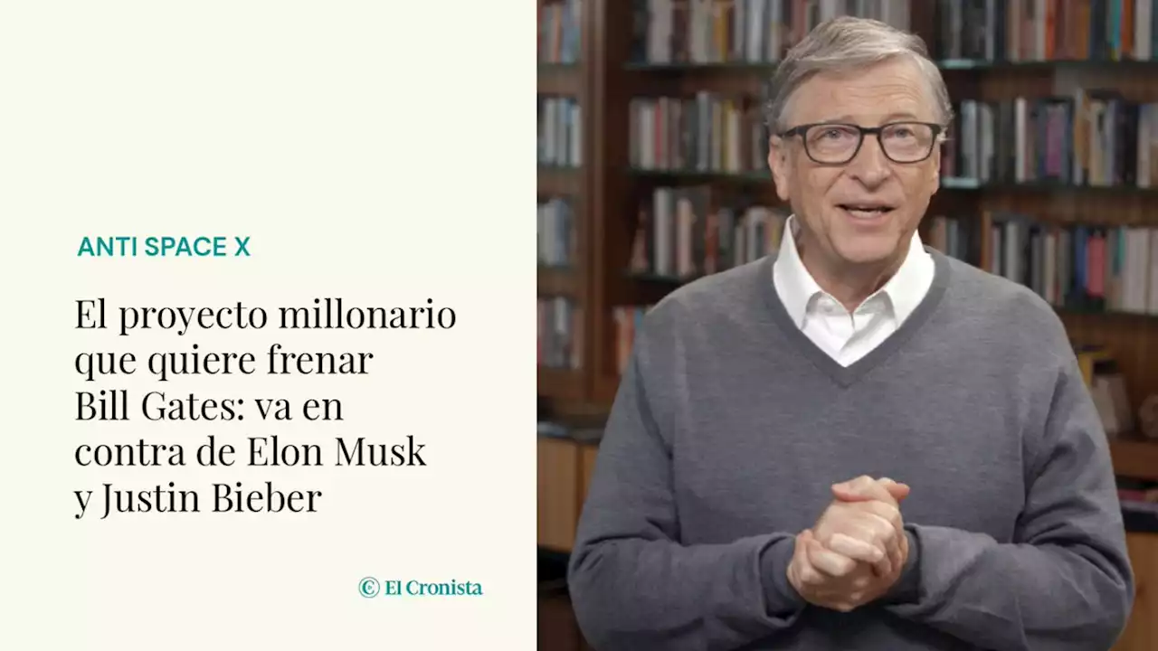 El proyecto millonario que quiere frenar Bill Gates: va en contra de Elon Musk y Justin Bieber