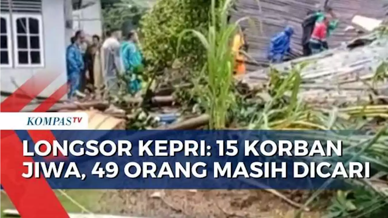 [LIVE] BPBD Kepulauan Riau Catat 15 Korban Jiwa & 49 Orang Hilang Akibat Tanah Longsor di Natuna