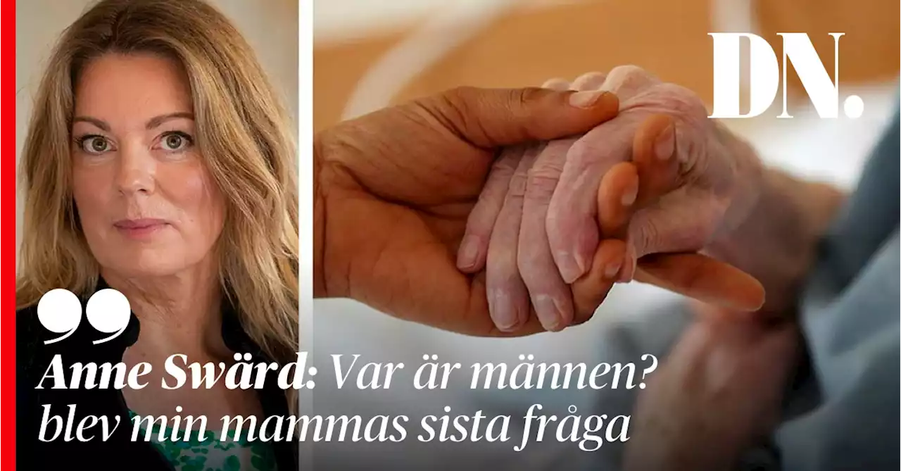 Anne Swärd: Var är männen? blev min mammas sista fråga