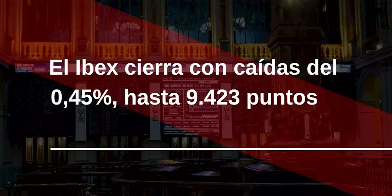 El Ibex 35 despide el jueves con p\u00e9rdidas moderadas, pero salva los 9.400 puntos