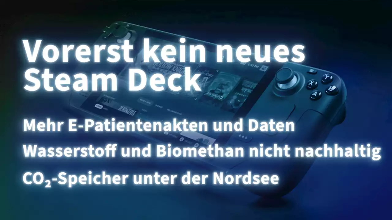 Kurz informiert: ePA, Energiewende, CO2-Speicher, Steam Deck