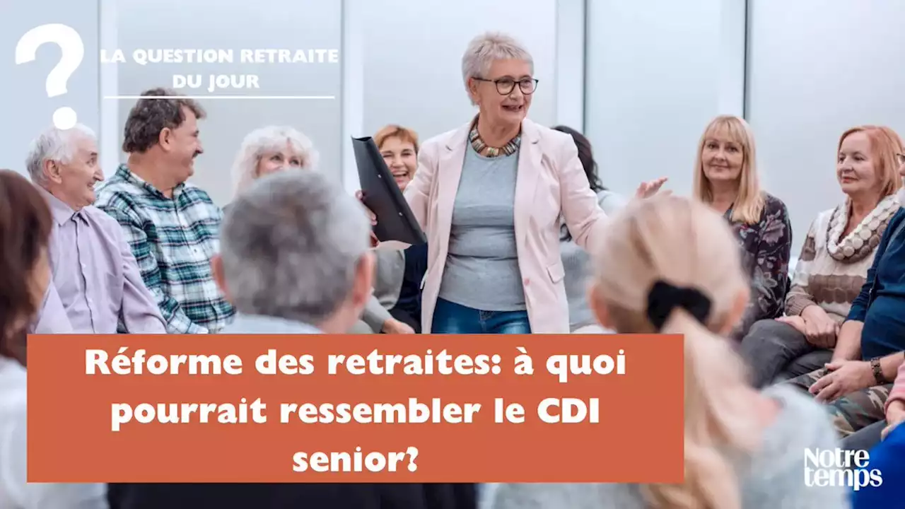 Réforme des retraites: à quoi pourrait ressembler le CDI senior?