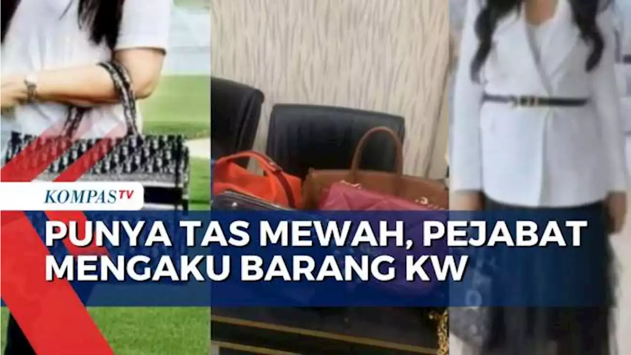 Ketahuan Punya Tas Mewah, Para Pejabat Mengaku Cuman Barang Tiruan