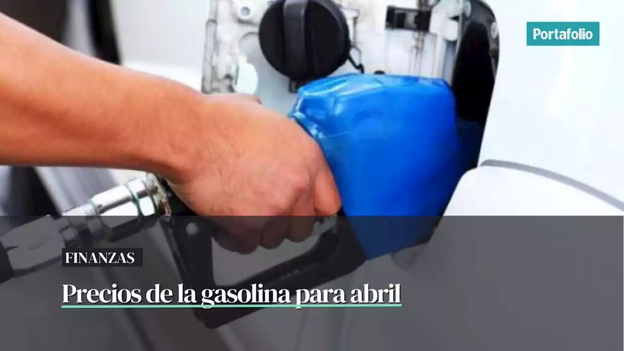 Así quedaron los precios de la gasolina para el mes de abril