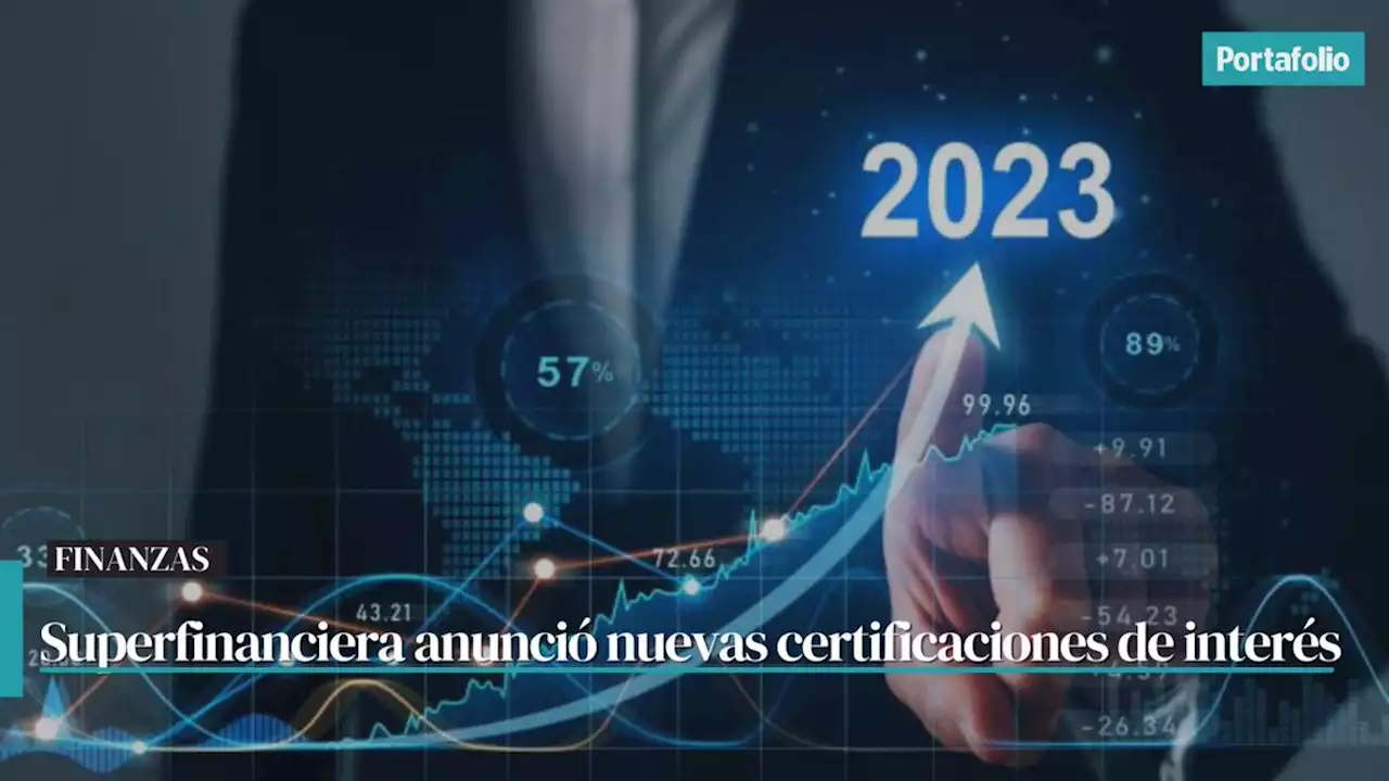 Las nuevas certificaciones de interés que anunció Superfinanciera