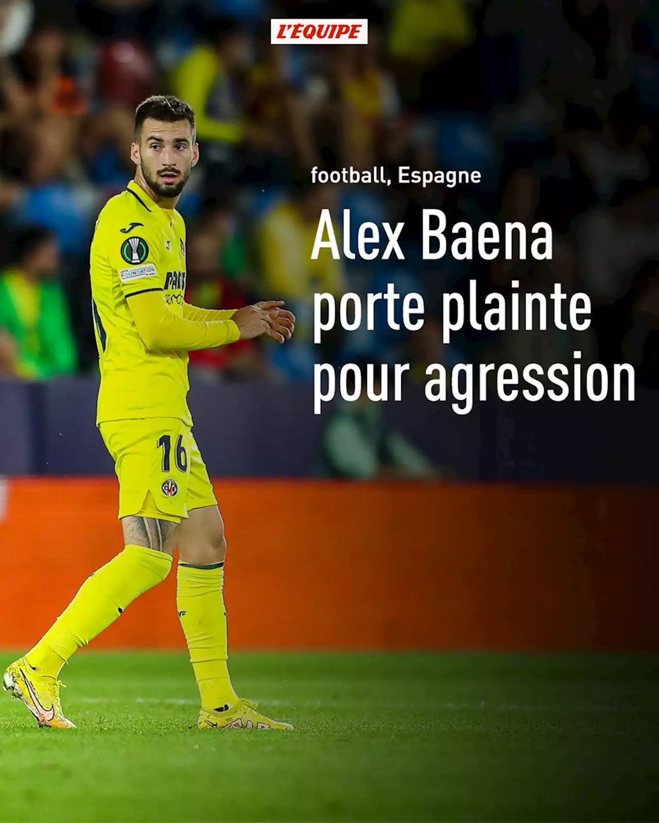 Alex Baena (Villarreal) porte plainte pour agression après le match contre le Real Madrid