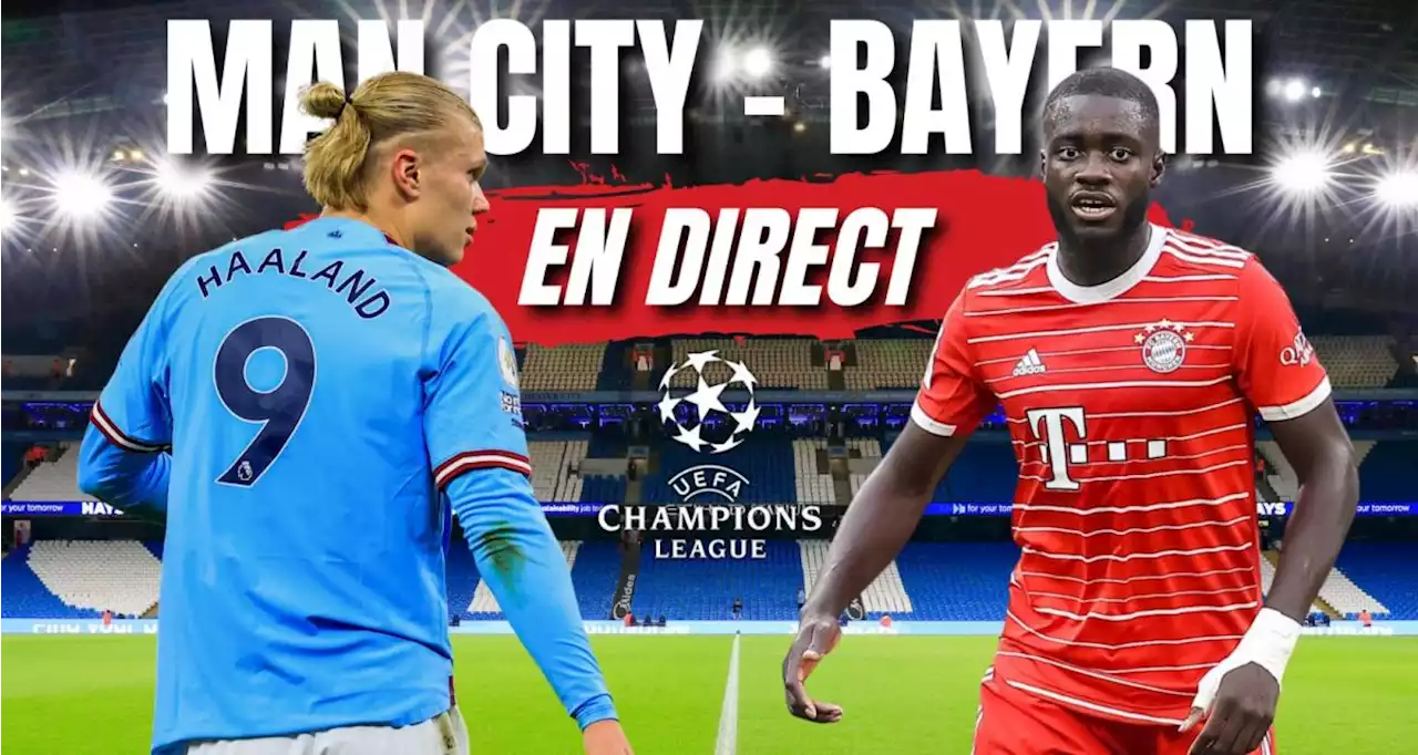 🚨 Manchester City - Bayern Munich en direct : les compos sans Mahrez ni Mané... Le choc de Ligue des champions en Live !