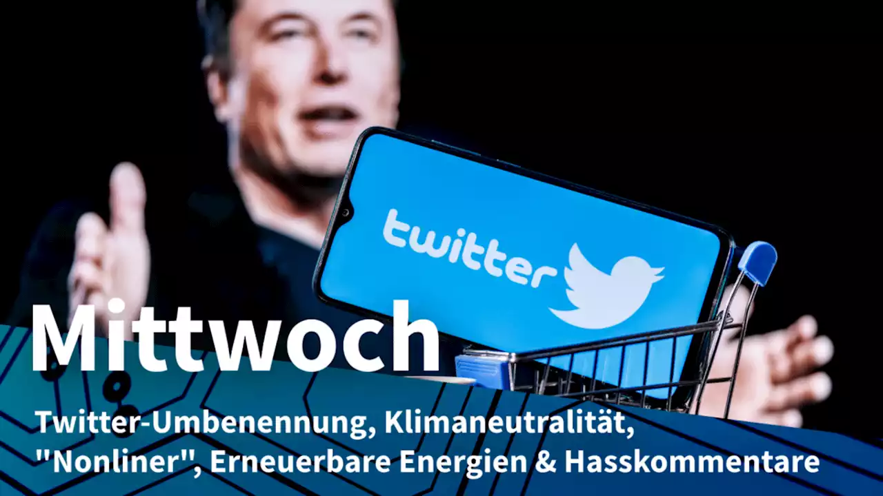 Mittwoch: Twitter heißt nun X, E-Fuels nicht sinnvoll für Pkw und Lkw