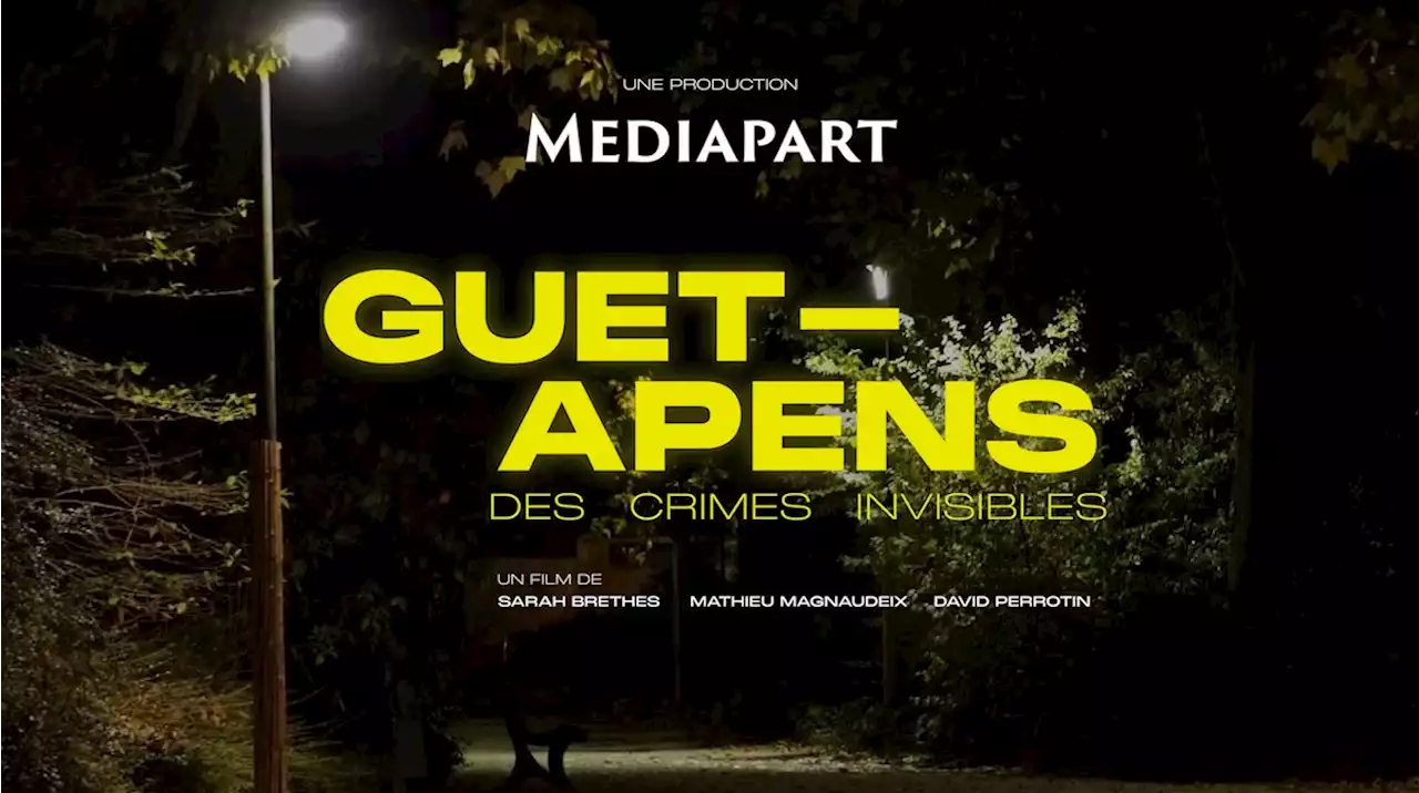 « Guet-Apens, des crimes invisibles », notre documentaire événement le 19 avril sur Mediapart