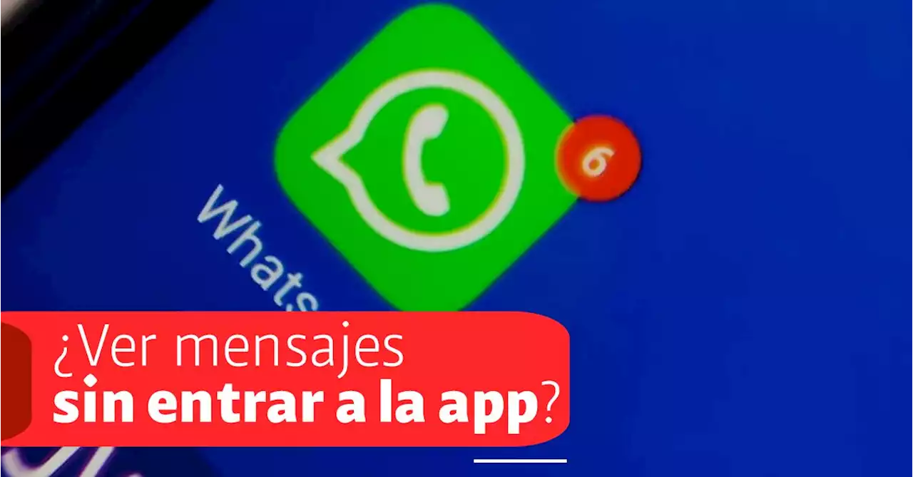 El truco de WhatsApp para leer los mensajes sin entrar a la app