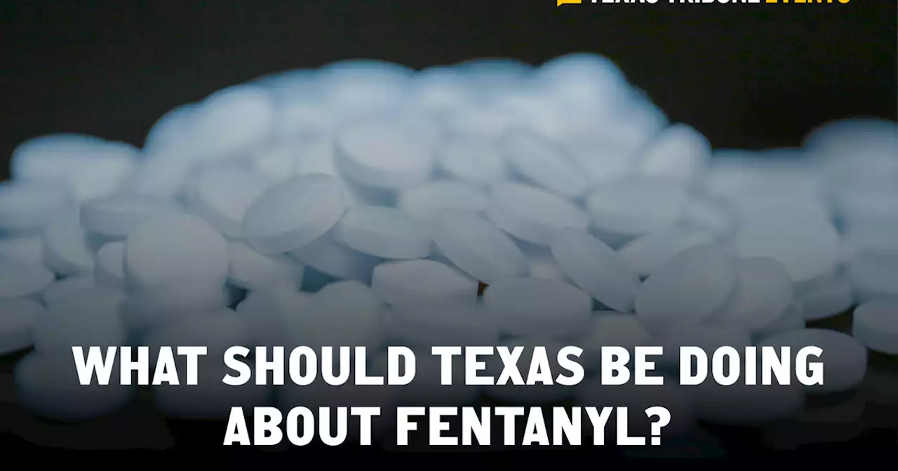 Watch a Texas Tribune conversation about efforts to address fentanyl abuse in Texas