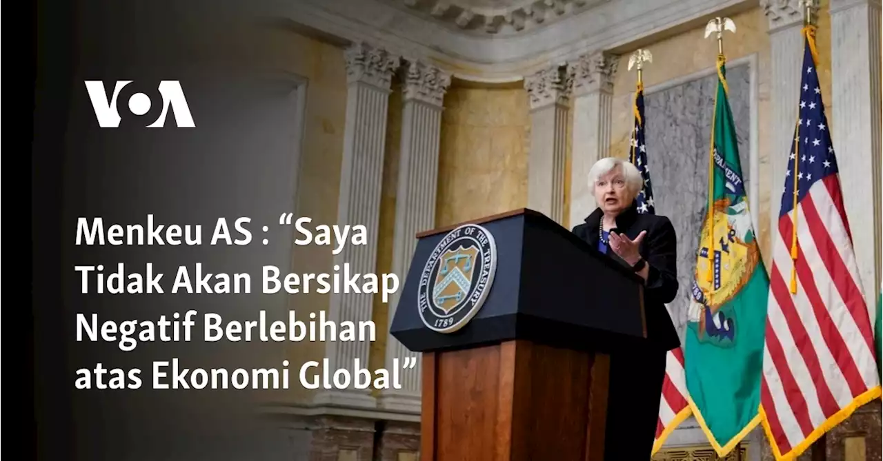 Menkeu AS: “Saya Tidak Akan Bersikap Negatif Berlebihan atas Ekonomi Global”