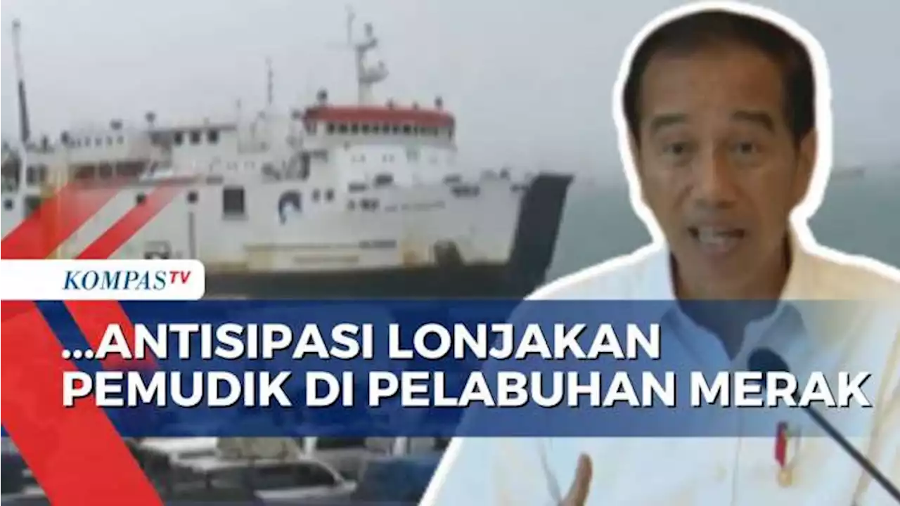 Jelang Arus Mudik Lebaran, Jokowi Tinjau Kesiapan Pelabuhan Merak!