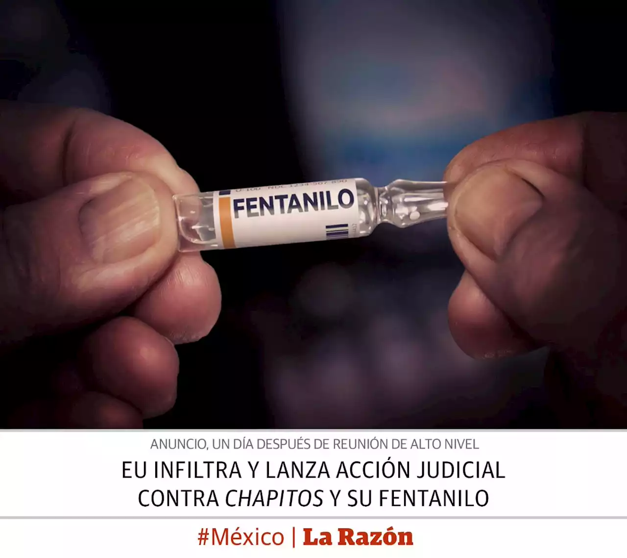 EU infiltra y lanza acción judicial contra Chapitos y su fentanilo