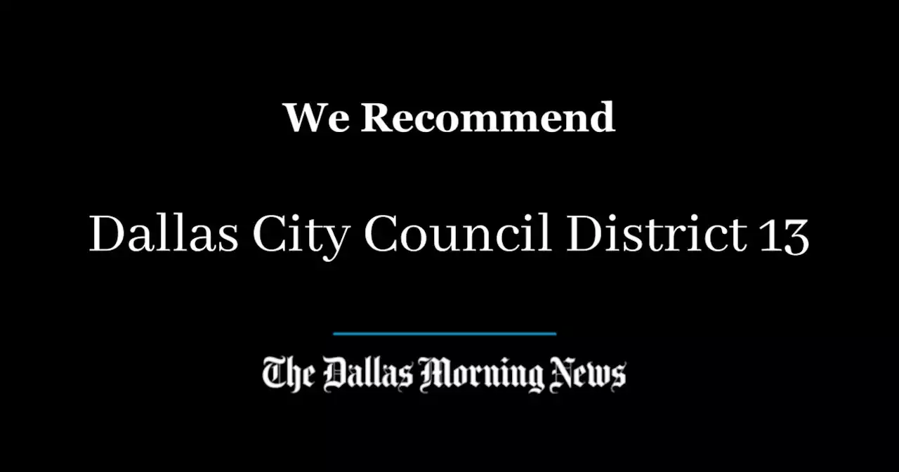 We recommend for Dallas City Council District 13