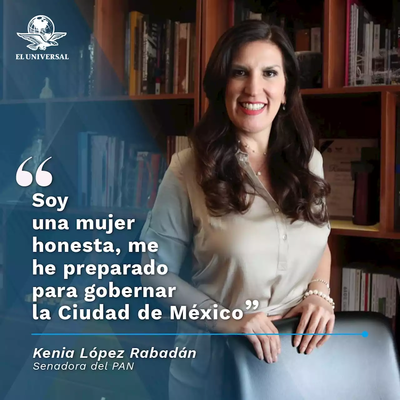 Kenia López Rabadán: “Me he preparado para gobernar la CDMX”