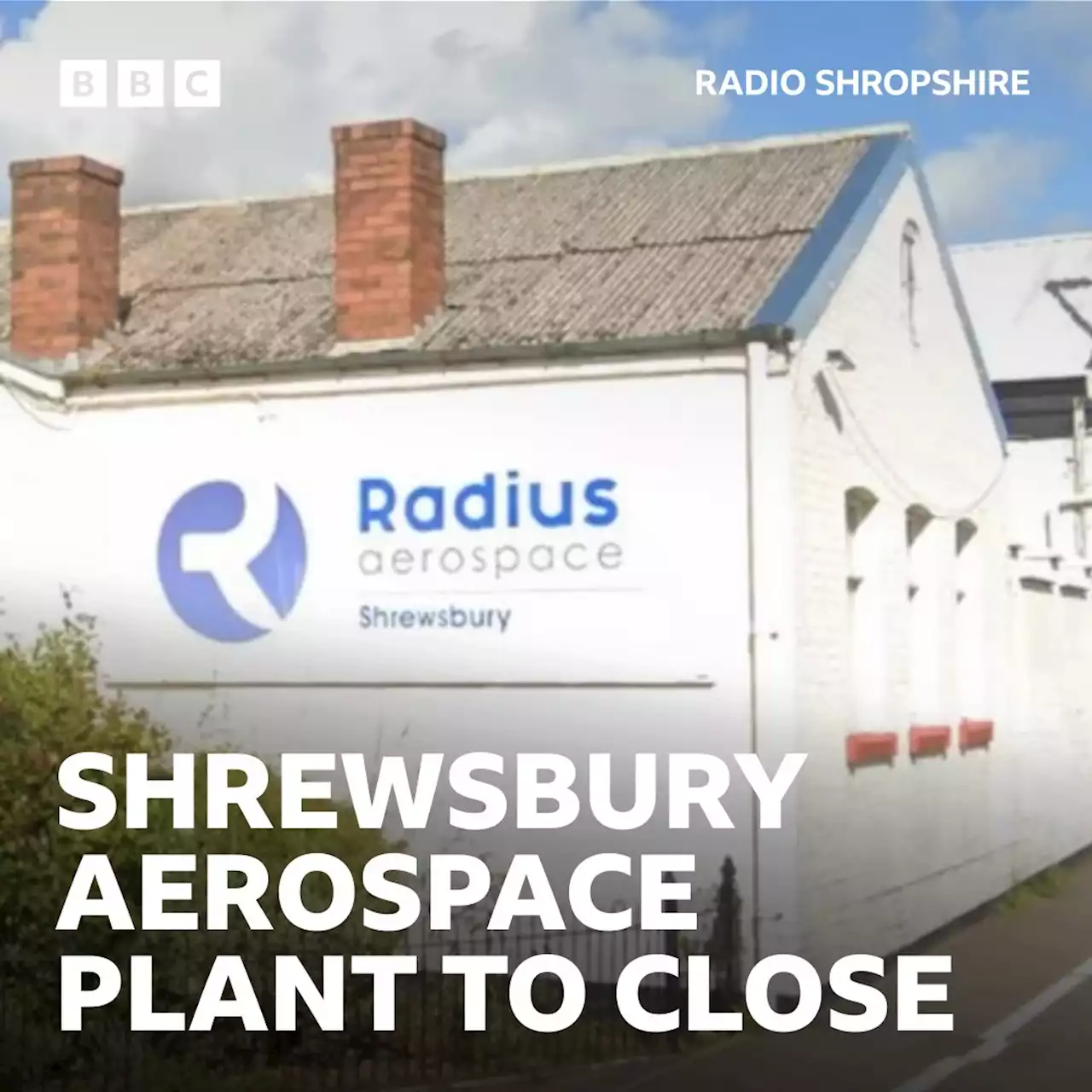 Radius Aerospace factory in Shrewsbury set to close