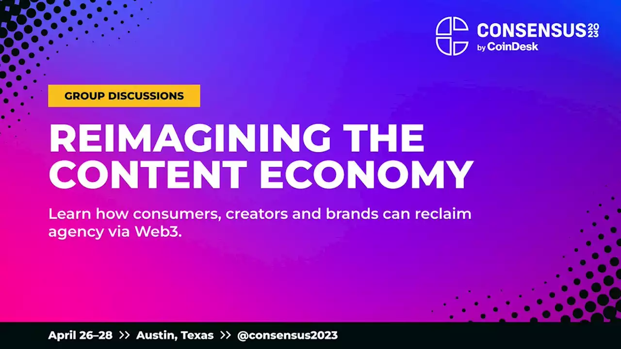 C@C ISSUE 3 — Reimagining the Content Economy: How to Restore Choice, Agency and Engagement for Consumers, Creators, Publishers and Brands | Event | Consensus 2023 | CoinDesk