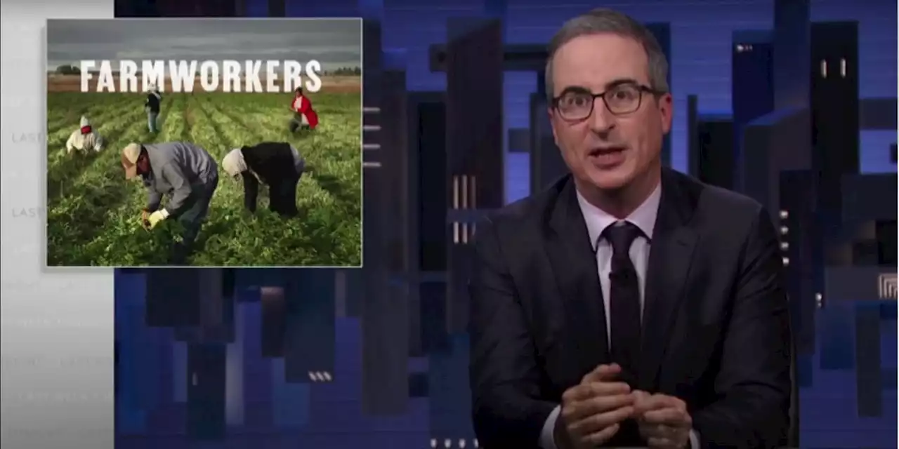 John Oliver Calls Out the Exploitation of Farmworkers on 'Last Week Tonight'