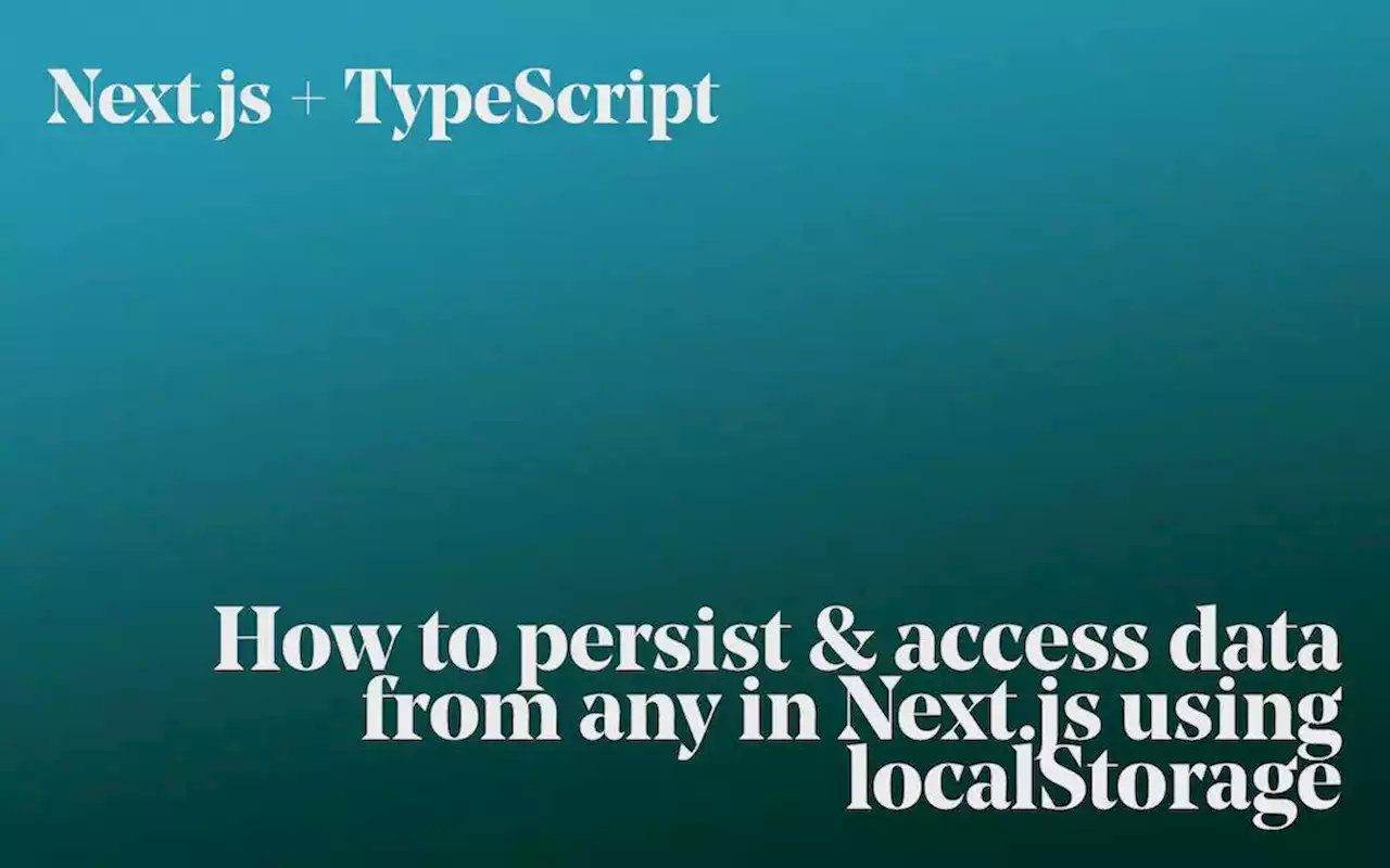 Storing and Retrieving Data in Next.js Using LocalStorage and TypeScript | HackerNoon