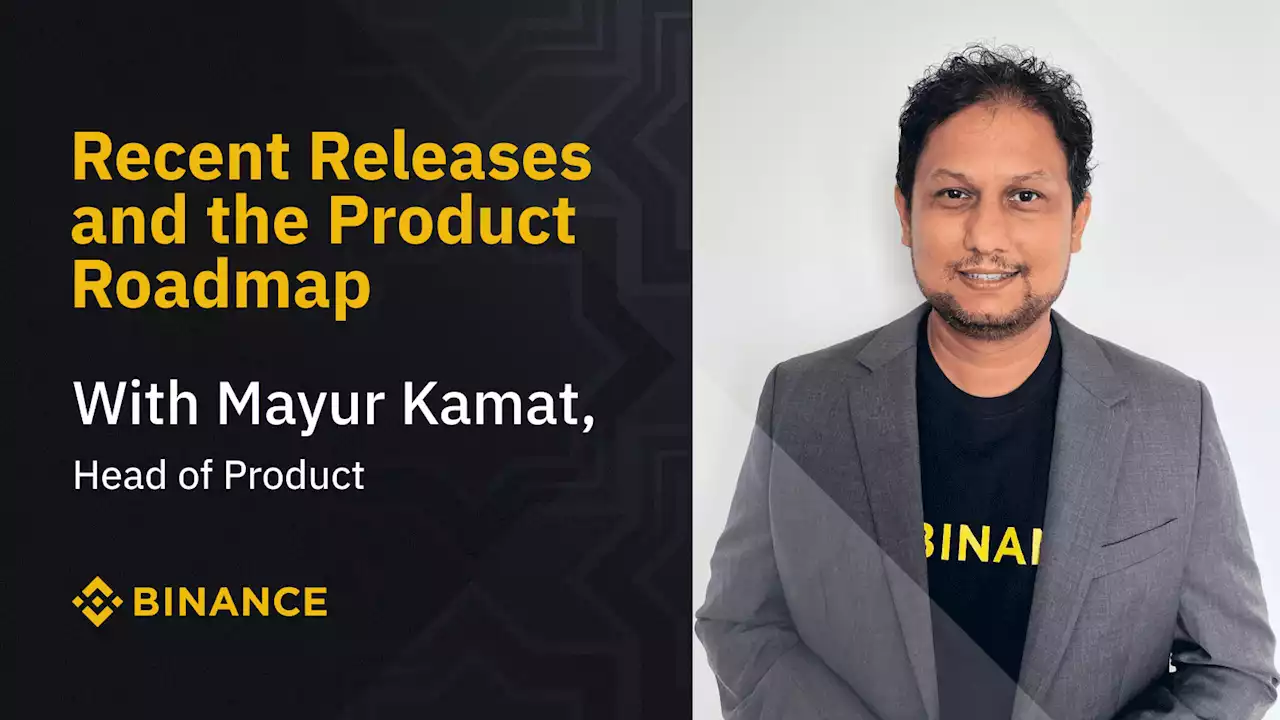 Binance Product Roadmap With Mayur, Head of Product | Binance Blog