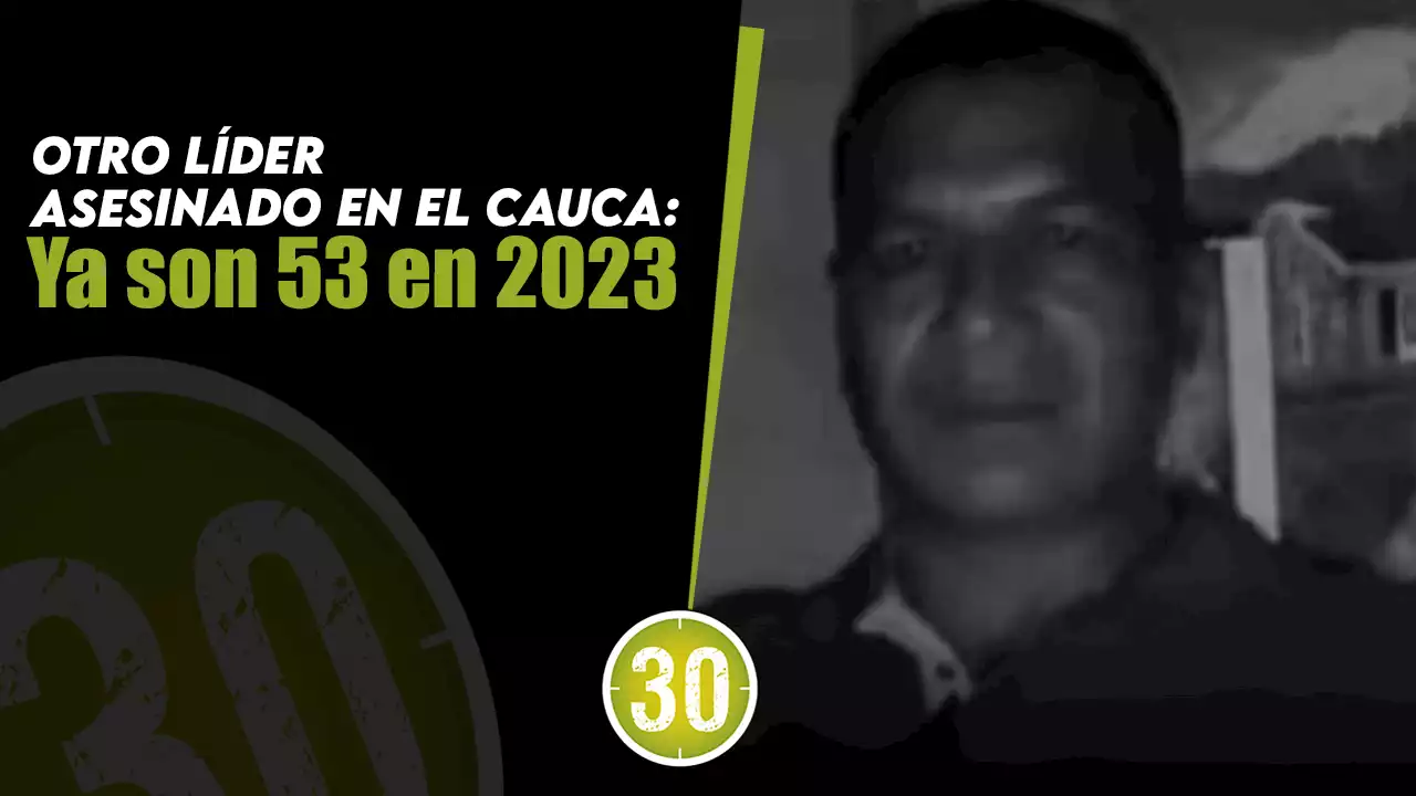 Otro líder asesinado en el Cauca: Ya van 53 en 2023 | Minuto30