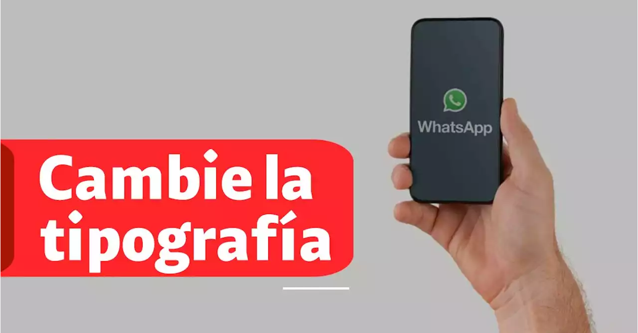 WhatsApp: así puede enviar mensajes con distintos tipos de letras sin usar otras apps