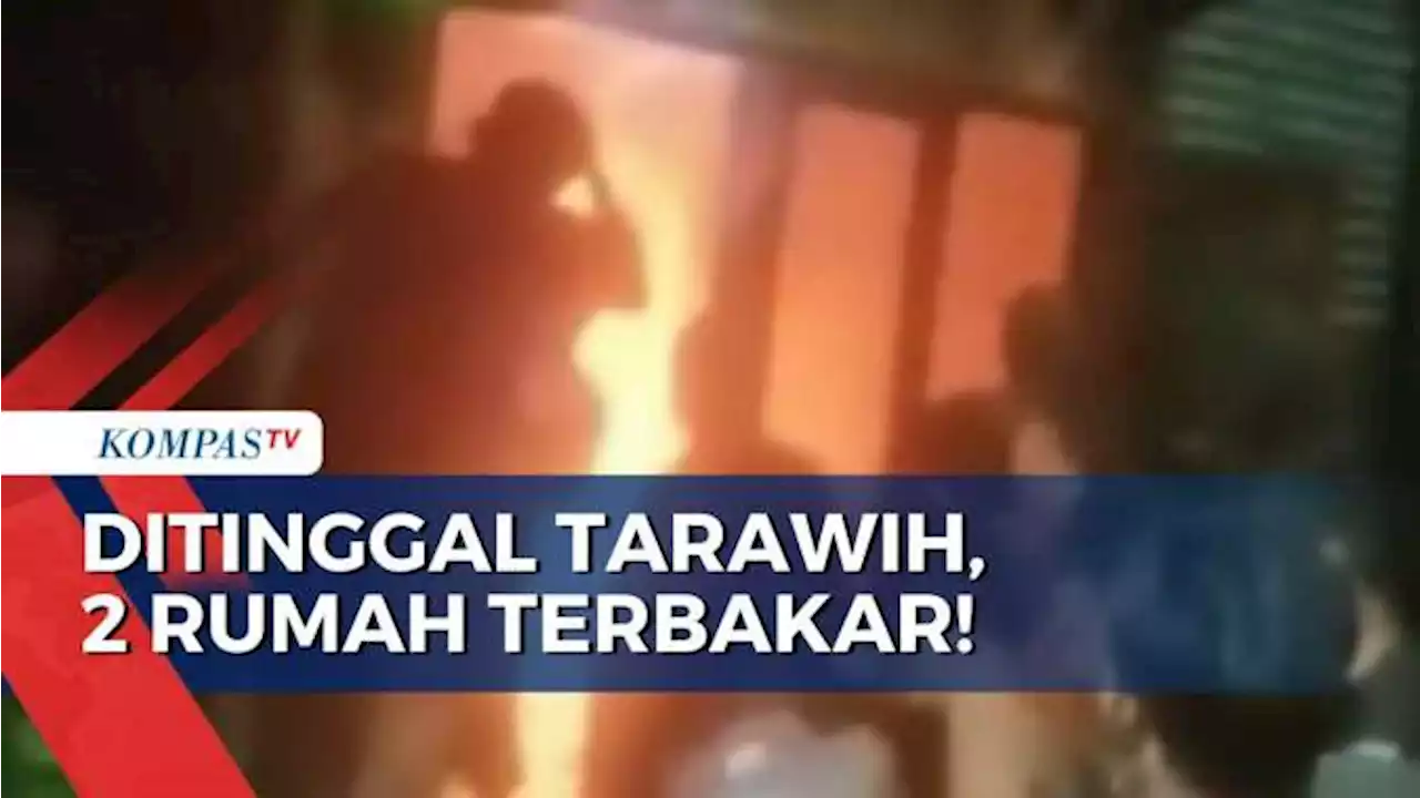 Ditinggal Salat Tarawih, 2 Rumah di Permukiman Padat Penduduk Dilahap Api!