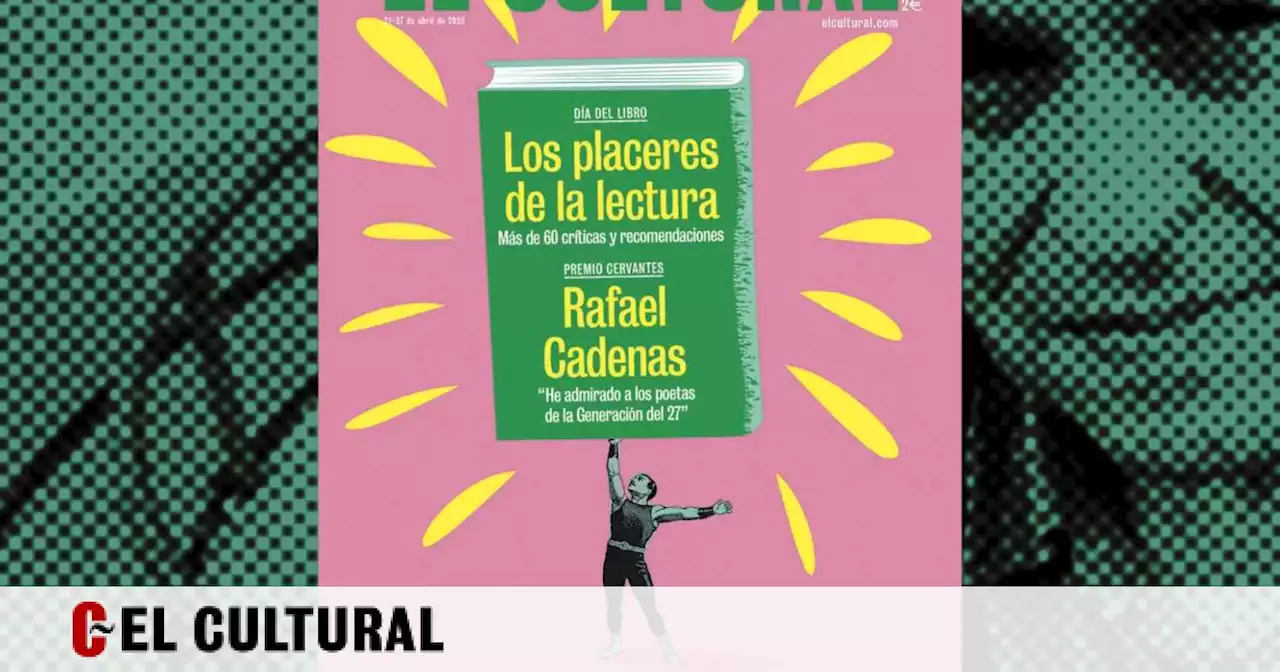 Esta semana en tu quiosco: el Día del Libro y el Premio Cervantes, en El Cultural