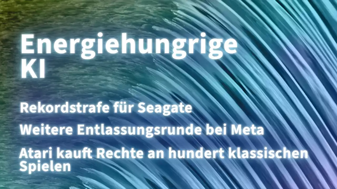 Kurz informiert: Energiehungrige KI, Rekordstrafe, Seagate, Entlassungen, Atari