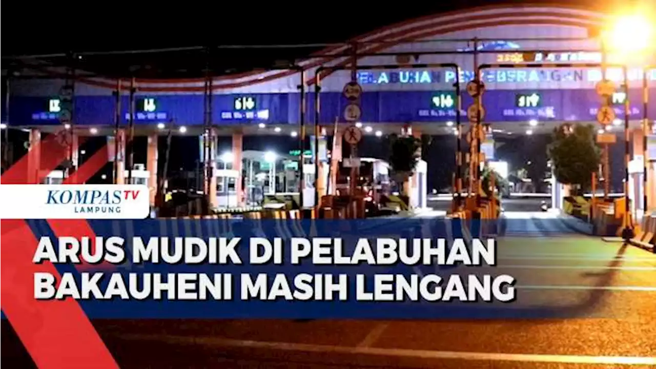 Puncak Arus Mudik, Pelabuhan Bakauheni Terpantau Lengang