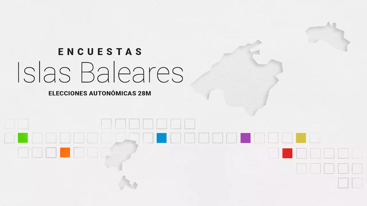 Elecciones en Baleares 2023: encuestas y sondeos