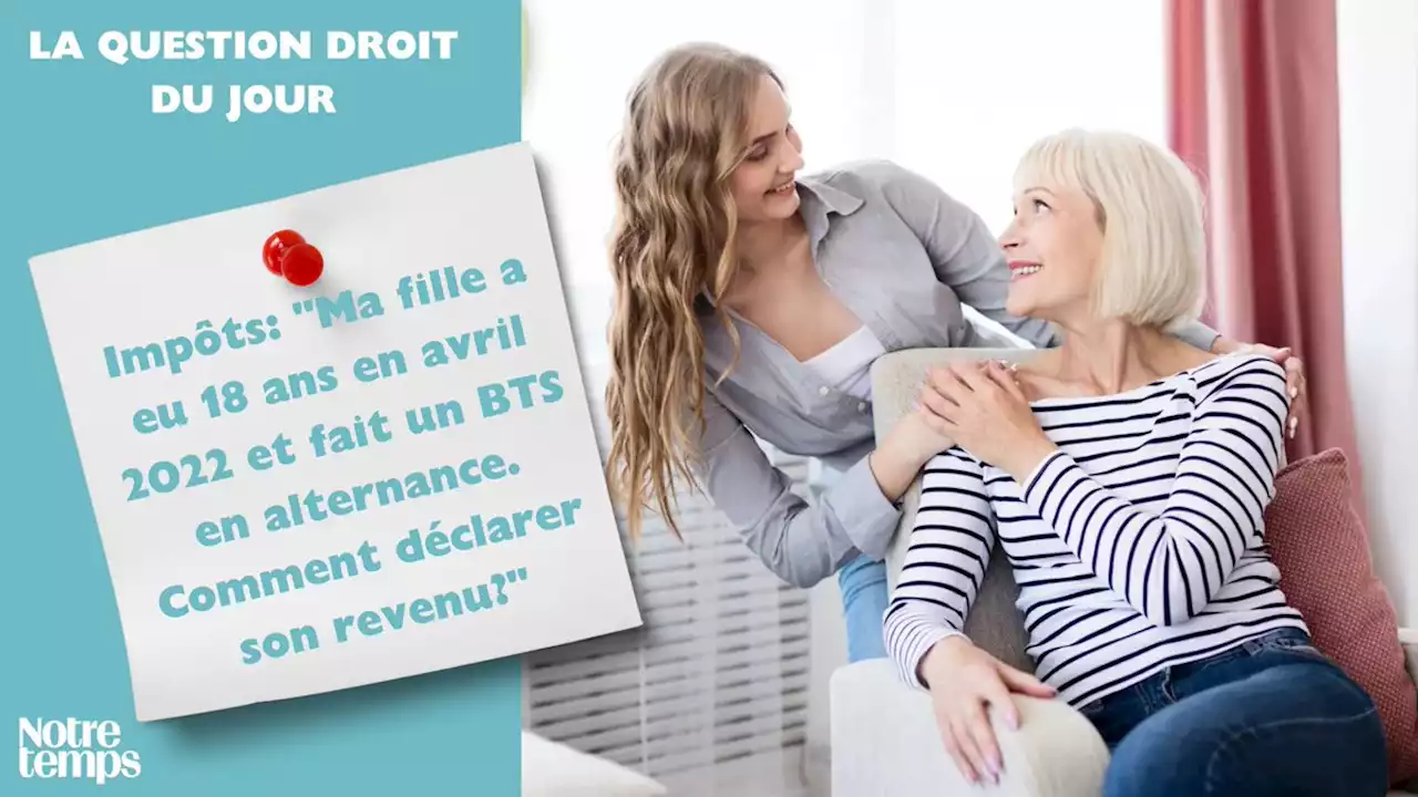 Impôts: 'Ma fille a eu 18 ans en avril 2022 et fait un BTS en...