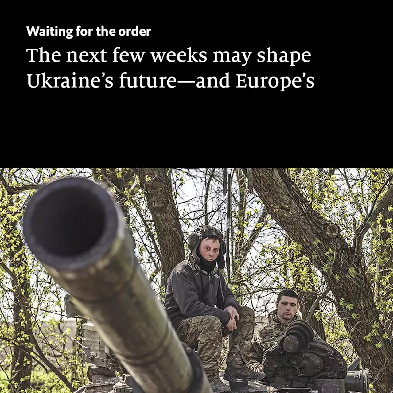 Ukraine’s coming counter-offensive may shape its future—and Europe’s