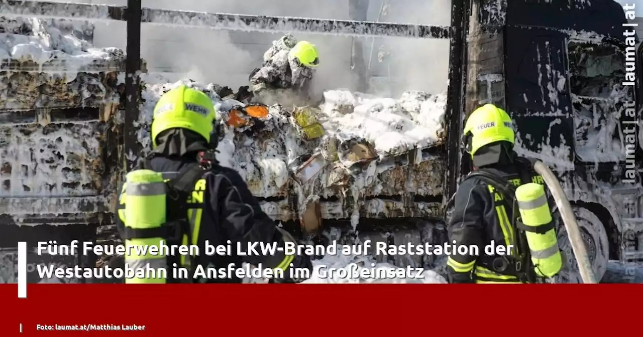 Fünf Feuerwehren bei LKW-Brand auf Raststation der Westautobahn in Ansfelden im Großeinsatz | laumat|at