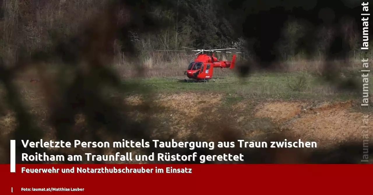 Verletzte Person mittels Taubergung aus Traun zwischen Roitham am Traunfall und Rüstorf gerettet | laumat|at