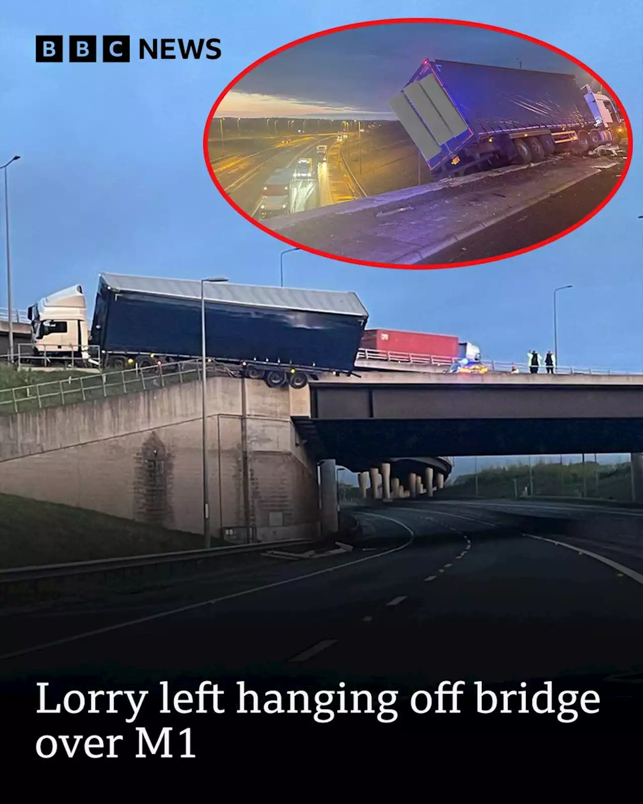 M1 and A14 closures after crash that left lorry hanging off bridge