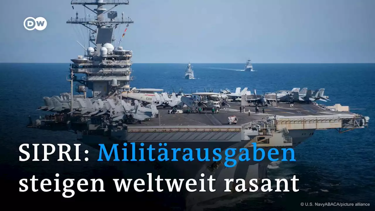 SIPRI: Militärausgaben steigen weltweit rasant | DW | 23.04.2023