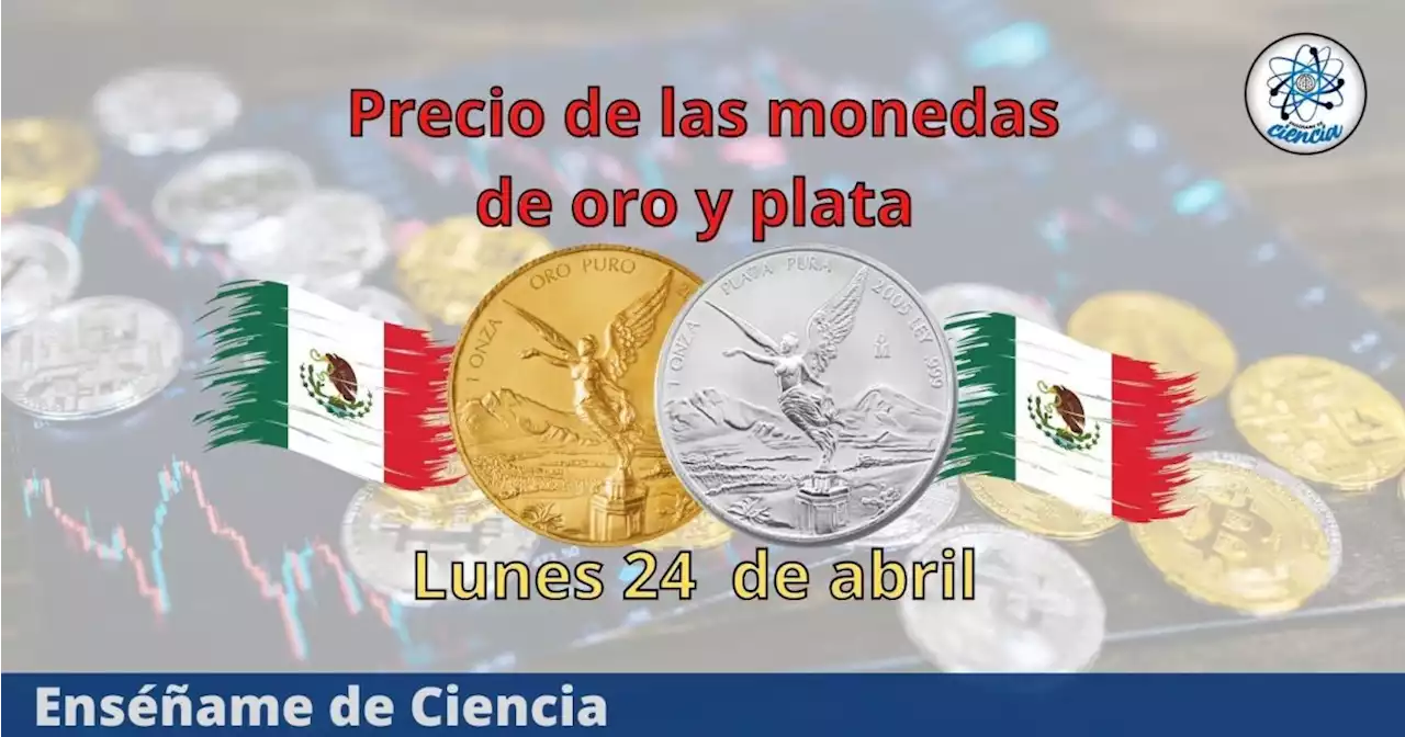 Cuál es el precio de las monedas de oro y plata hoy lunes 24 de abril