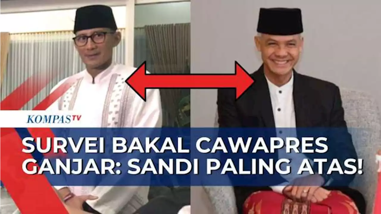 Survei Litbang Kompas soal Elektabilitas Bakal Cawapres Ganjar Pranowo: Sandiaga Uno Paling Atas!